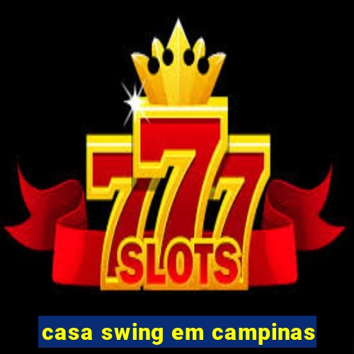 casa swing em campinas